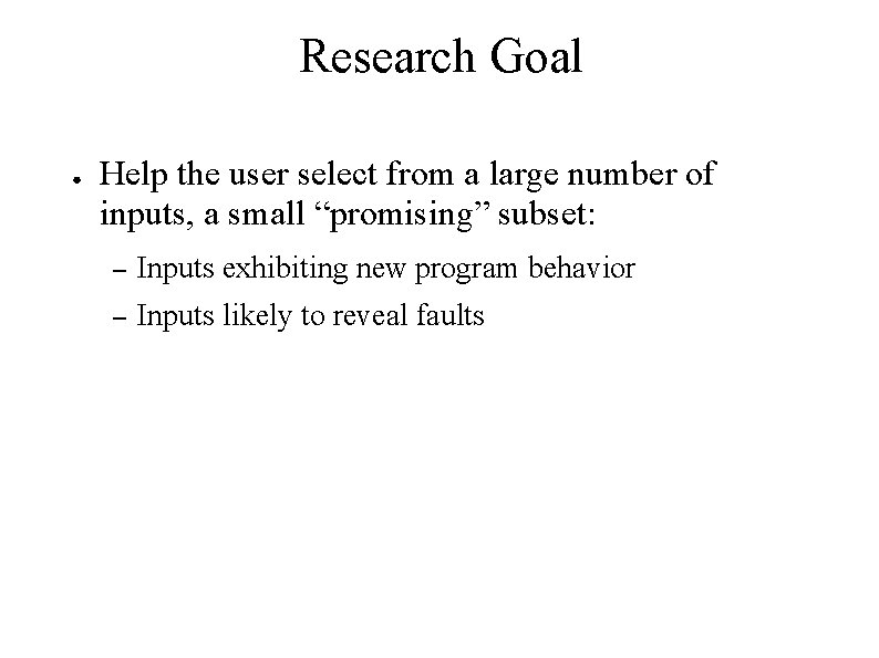 Research Goal ● Help the user select from a large number of inputs, a