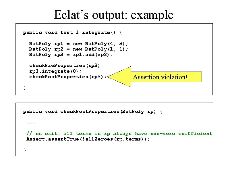 Eclat’s output: example public void test_1_integrate() { Rat. Poly rp 1 = new Rat.