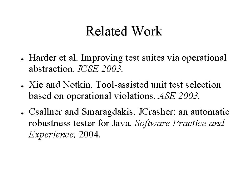 Related Work ● ● ● Harder et al. Improving test suites via operational abstraction.