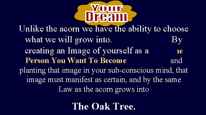 Unlike the acorn we have the ability to choose what we will grow into.