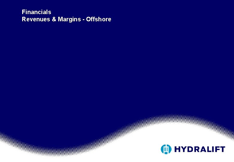 Financials Revenues & Margins - Offshore Financials Revenues & Margins - Offshore