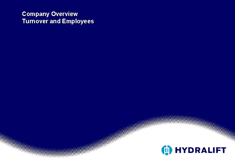 Company Overview Turnover and Employees Company Overview Turnover and Employees