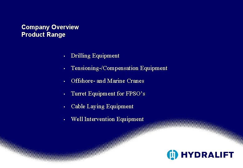 Company Overview Product Range • Drilling Equipment • Tensioning-/Compensation Equipment • Offshore- and Marine Company Overview Product Range • Drilling Equipment • Tensioning-/Compensation Equipment • Offshore- and Marine