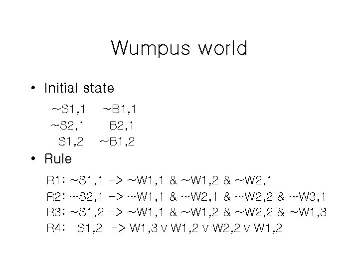 Wumpus world • Initial state ~S 1, 1 ~S 2, 1 S 1, 2
