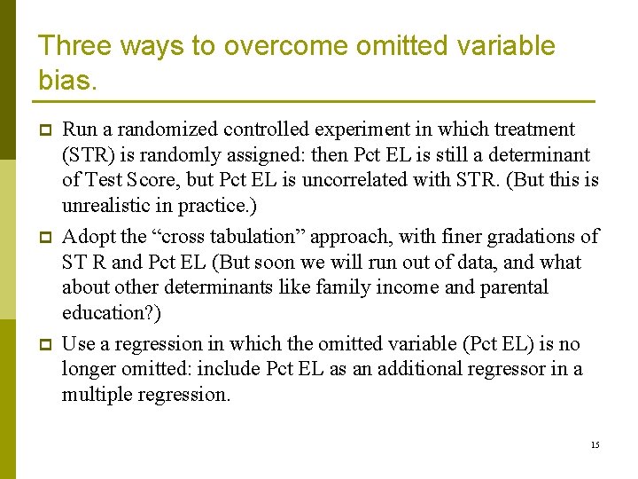 Three ways to overcome omitted variable bias. p p p Run a randomized controlled