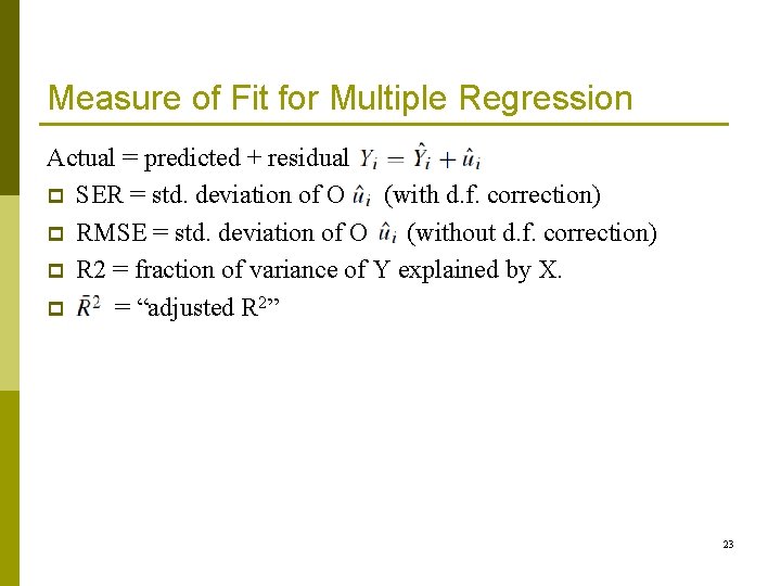 Measure of Fit for Multiple Regression Actual = predicted + residual p SER =