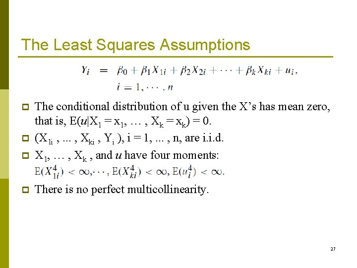 The Least Squares Assumptions p The conditional distribution of u given the X’s has