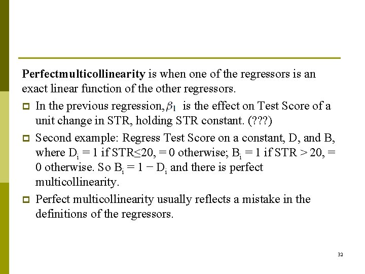 Perfectmulticollinearity is when one of the regressors is an exact linear function of the
