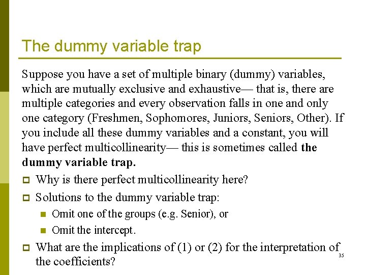 The dummy variable trap Suppose you have a set of multiple binary (dummy) variables,