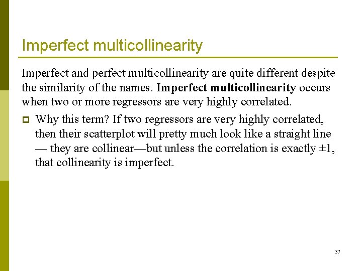 Imperfect multicollinearity Imperfect and perfect multicollinearity are quite different despite the similarity of the