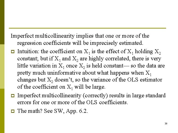 Imperfect multicollinearity implies that one or more of the regression coefficients will be imprecisely