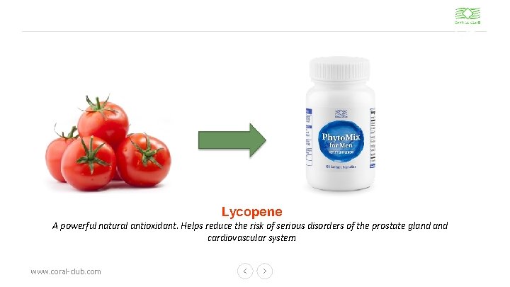 Lycopene A powerful natural antioxidant. Helps reduce the risk of serious disorders of the