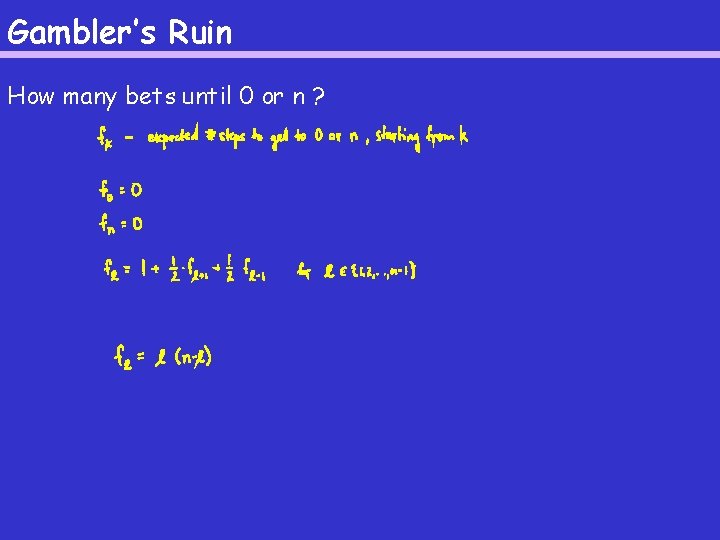 Gambler’s Ruin How many bets until 0 or n ? 