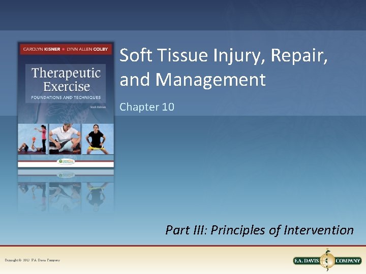 Soft Tissue Injury, Repair, and Management Chapter 10 Part III: Principles of Intervention Copyright