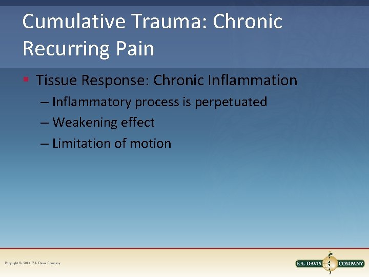 Cumulative Trauma: Chronic Recurring Pain § Tissue Response: Chronic Inflammation – Inflammatory process is