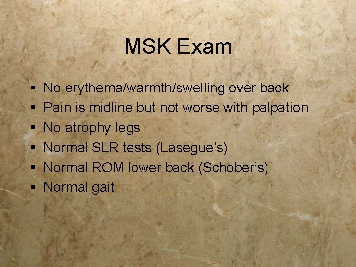 MSK Exam § § § No erythema/warmth/swelling over back Pain is midline but not MSK Exam § § § No erythema/warmth/swelling over back Pain is midline but not
