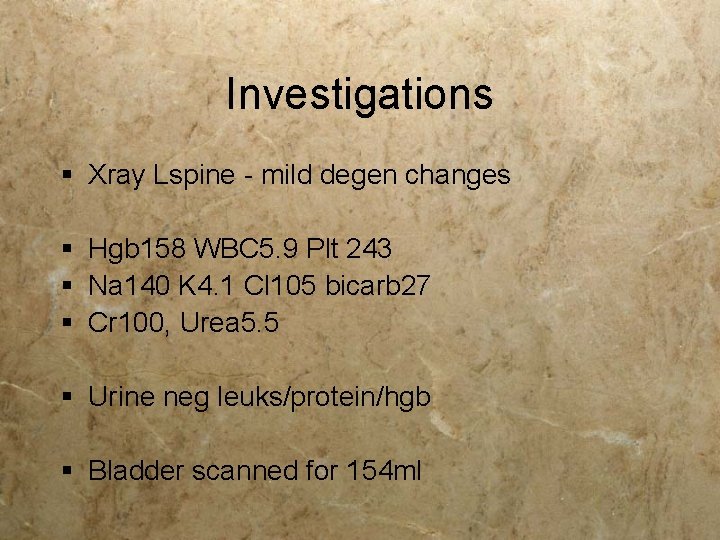 Investigations § Xray Lspine - mild degen changes § Hgb 158 WBC 5. 9 Investigations § Xray Lspine - mild degen changes § Hgb 158 WBC 5. 9