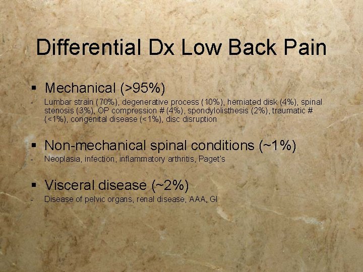 Differential Dx Low Back Pain § Mechanical (>95%) - Lumbar strain (70%), degenerative process Differential Dx Low Back Pain § Mechanical (>95%) - Lumbar strain (70%), degenerative process