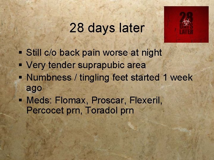 28 days later § Still c/o back pain worse at night § Very tender 28 days later § Still c/o back pain worse at night § Very tender