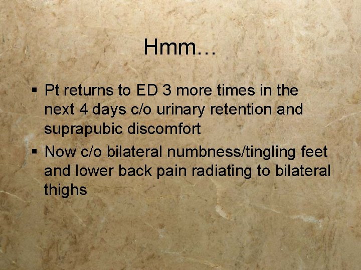 Hmm… § Pt returns to ED 3 more times in the next 4 days Hmm… § Pt returns to ED 3 more times in the next 4 days