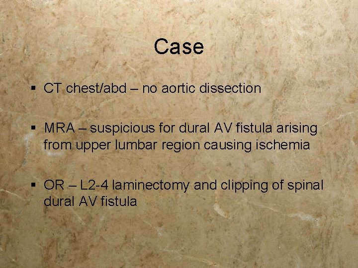 Case § CT chest/abd – no aortic dissection § MRA – suspicious for dural Case § CT chest/abd – no aortic dissection § MRA – suspicious for dural