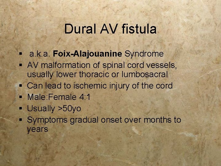 Dural AV fistula § a. k. a. Foix-Alajouanine Syndrome § AV malformation of spinal Dural AV fistula § a. k. a. Foix-Alajouanine Syndrome § AV malformation of spinal