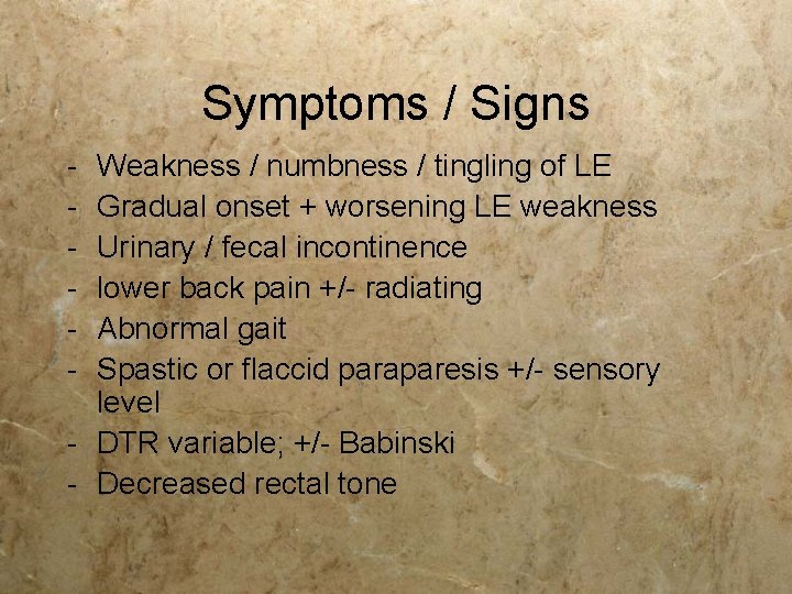 Symptoms / Signs - Weakness / numbness / tingling of LE Gradual onset + Symptoms / Signs - Weakness / numbness / tingling of LE Gradual onset +