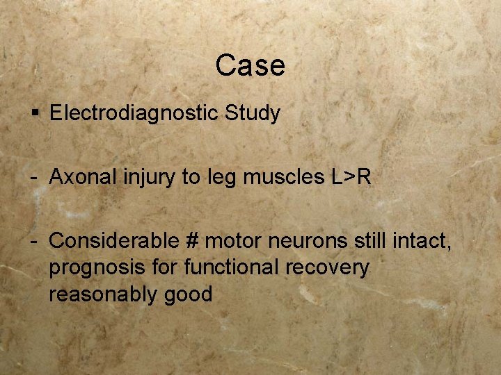 Case § Electrodiagnostic Study - Axonal injury to leg muscles L>R - Considerable # Case § Electrodiagnostic Study - Axonal injury to leg muscles L>R - Considerable #