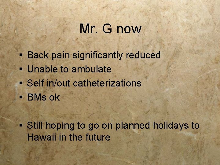 Mr. G now § § Back pain significantly reduced Unable to ambulate Self in/out Mr. G now § § Back pain significantly reduced Unable to ambulate Self in/out