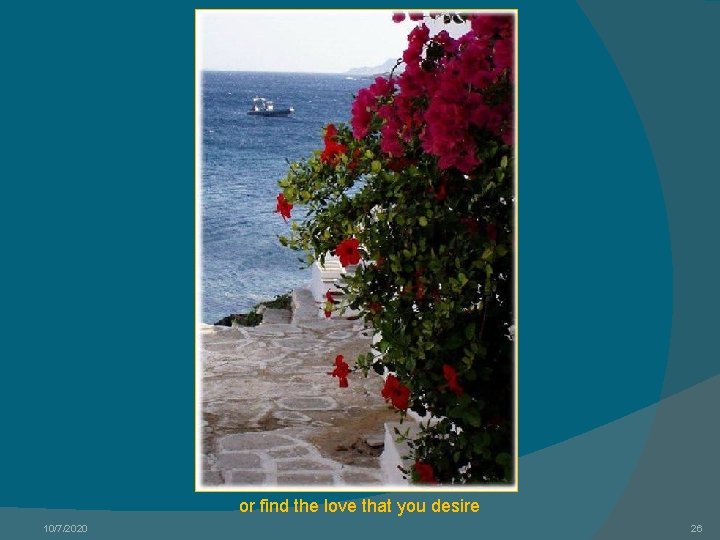or find the love that you desire 10/7/2020 26 