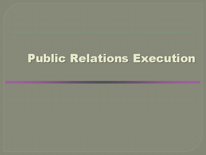 Public Relations Execution 