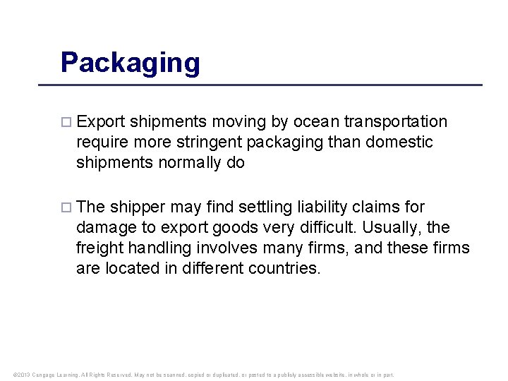 Packaging ¨ Export shipments moving by ocean transportation require more stringent packaging than domestic