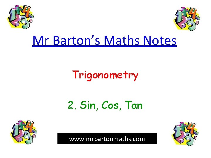 Mr Barton’s Maths Notes Trigonometry 2. Sin, Cos, Tan www. mrbartonmaths. com 