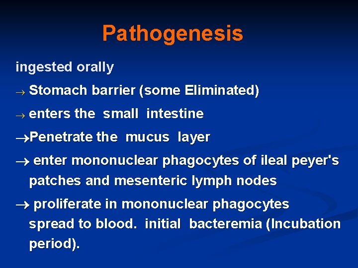 Pathogenesis ingested orally ® Stomach barrier (some Eliminated) ® enters the small intestine Penetrate