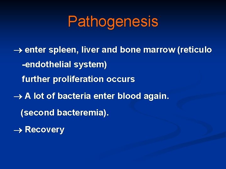 Pathogenesis enter spleen, liver and bone marrow (reticulo -endothelial system) further proliferation occurs A