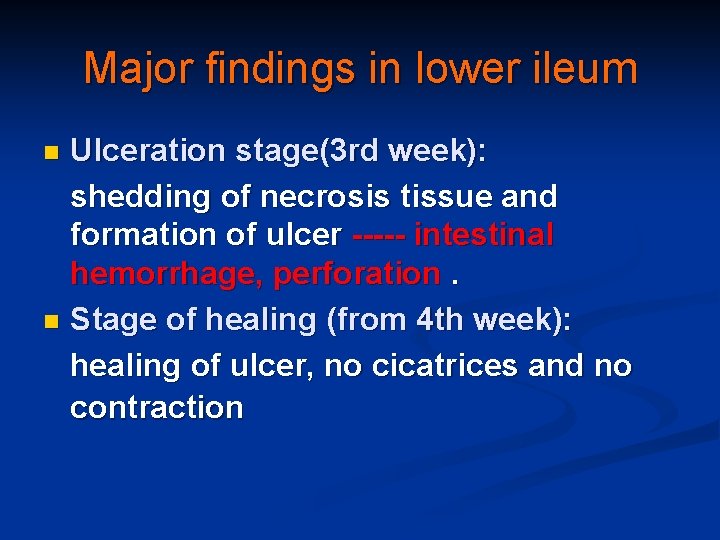 Major findings in lower ileum Ulceration stage(3 rd week): shedding of necrosis tissue and