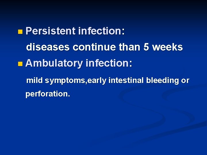 n Persistent infection: diseases continue than 5 weeks n Ambulatory infection: mild symptoms, early