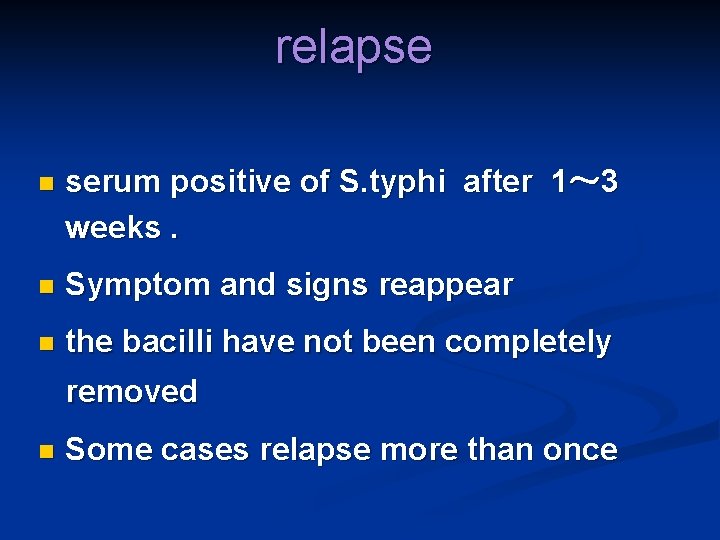 relapse n serum positive of S. typhi after 1～ 3 weeks. n Symptom and