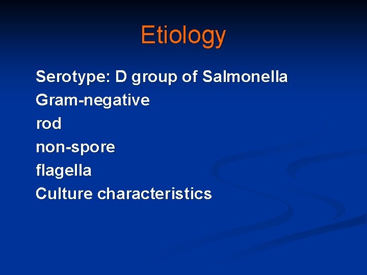 Etiology Serotype: D group of Salmonella Gram-negative rod non-spore flagella Culture characteristics 