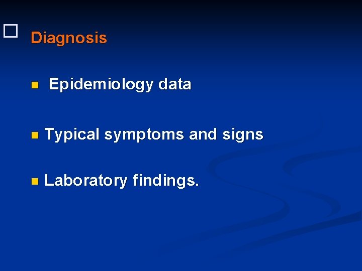 � Diagnosis n Epidemiology data n Typical symptoms and signs n Laboratory findings. 