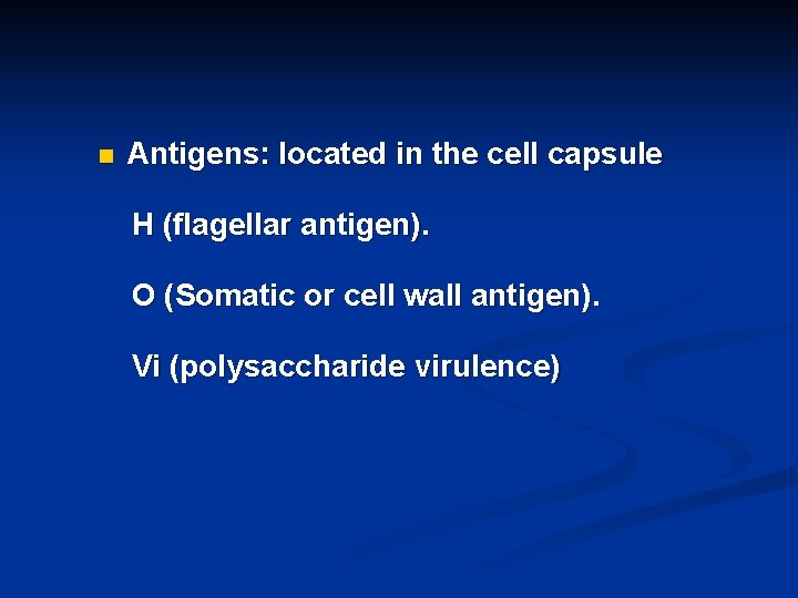 n Antigens: located in the cell capsule H (flagellar antigen). O (Somatic or cell
