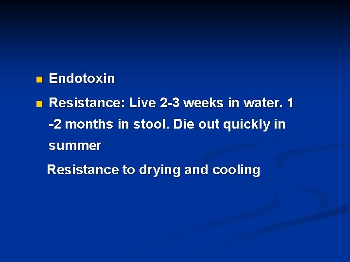 n Endotoxin n Resistance: Live 2 -3 weeks in water. 1 -2 months in