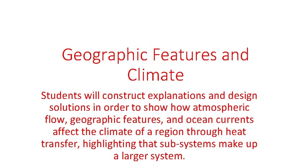 Geographic Features and Climate Students will construct explanations and design solutions in order to
