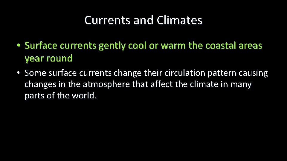 Currents and Climates • Surface currents gently cool or warm the coastal areas year