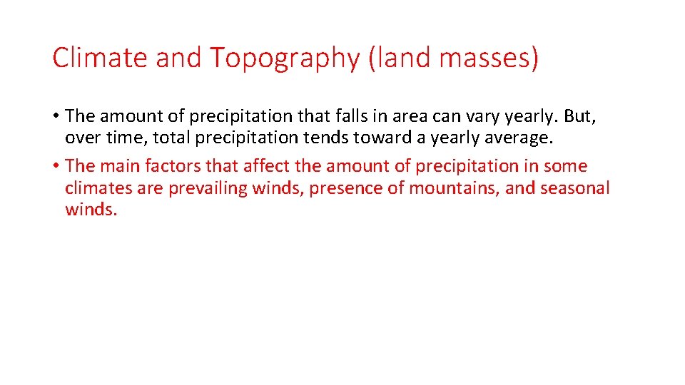 Climate and Topography (land masses) • The amount of precipitation that falls in area