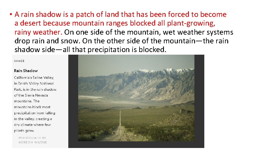  • A rain shadow is a patch of land that has been forced