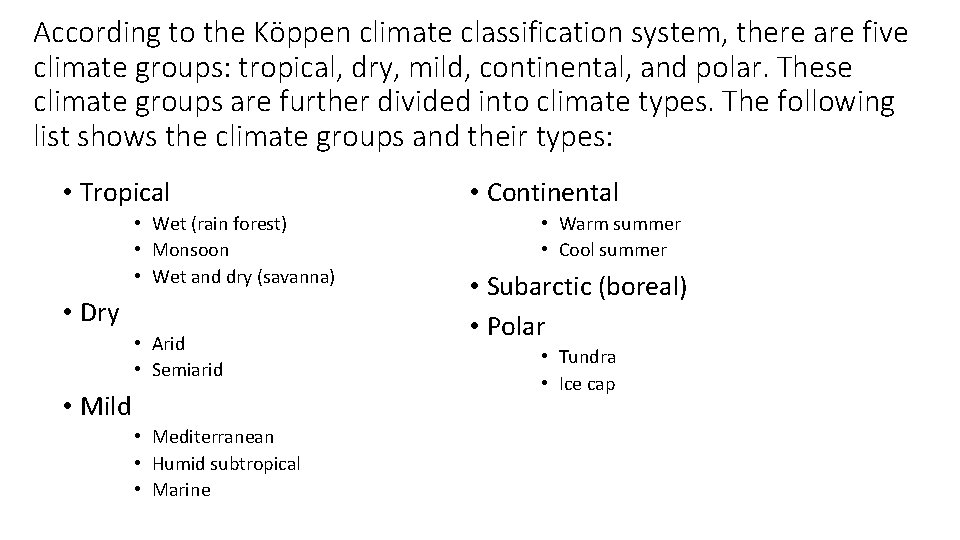 According to the Köppen climate classification system, there are five climate groups: tropical, dry,