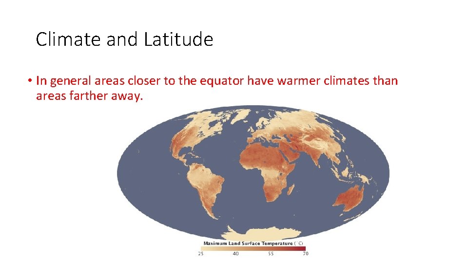 Climate and Latitude • In general areas closer to the equator have warmer climates