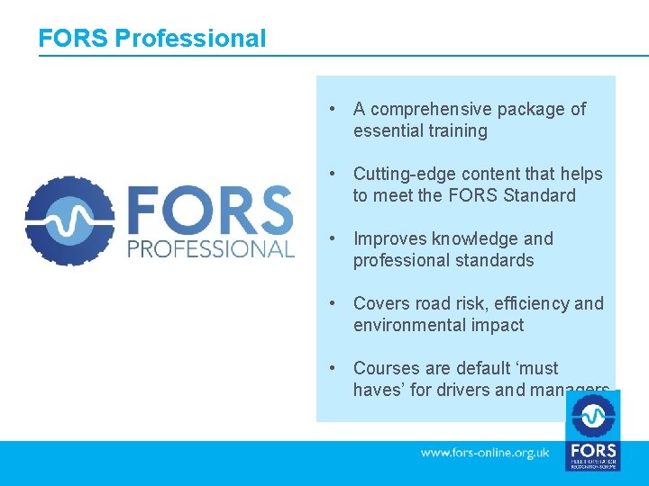 FORS Professional • A comprehensive package of essential training • Cutting-edge content that helps
