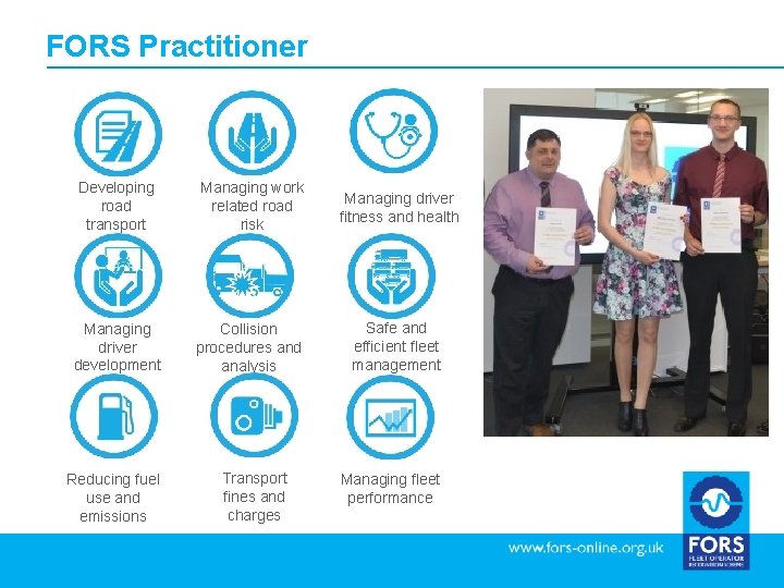 FORS Practitioner Developing road transport policy Managing work related road risk Managing driver fitness
